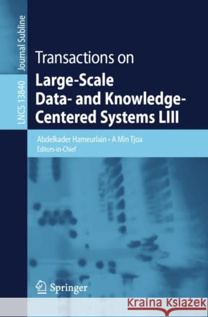 Transactions on Large-Scale Data- and Knowledge-Centered Systems LIII Abdelkader Hameurlain A. Min Tjoa 9783662668627