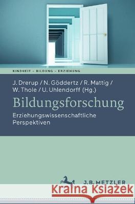 Bildungsforschung: Erziehungswissenschaftliche Perspektiven Johannes Drerup Nina G?ddertz Uwe Uhlendorff 9783662669228 J.B. Metzler