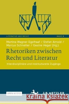 Rhetoriken Zwischen Recht Und Literatur: Interdisziplin?re Und Interkulturelle Zug?nge Martina Wagner-Egelhaaf Stefan Arnold Marcus Schnetter 9783662669273 J.B. Metzler