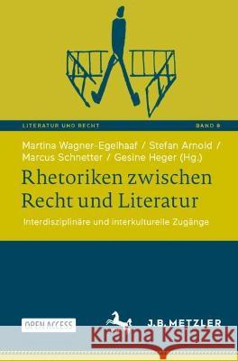 Rhetoriken zwischen Recht und Literatur: Interdisziplinäre und interkulturelle Zugänge Martina Wagner-Egelhaaf Stefan Arnold Marcus Schnetter 9783662669273