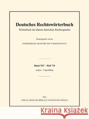 Deutsches Rechtswörterbuch: Wörterbuch der älteren deutschen Rechtssprache. Band XIV, Heft 7/8 - taugbar – Toppschilling Heidelberger Akademie Der Wissenschaften 9783662669952