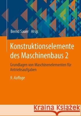 Konstruktionselemente des Maschinenbaus 2: Grundlagen von Maschinenelementen für Antriebsaufgaben Bernd Sauer Albert Albers Ludger Deters 9783662670132 Springer Vieweg