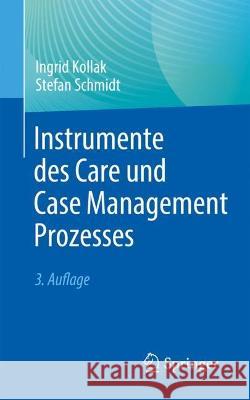 Instrumente des Care und Case Management Prozesses Ingrid Kollak Stefan Schmidt 9783662670507 Springer