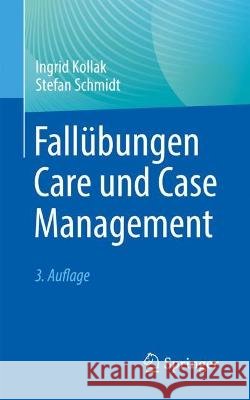 Fall?bungen Care Und Case Management Ingrid Kollak Stefan Schmidt 9783662670521 Springer