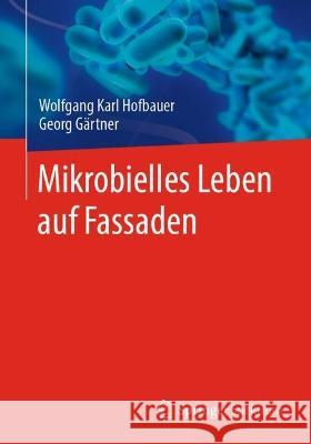 Mikrobielles Leben auf Fassaden Wolfgang Karl Hofbauer Georg G?rtner 9783662670934