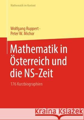 Mathematik in Österreich und die NS-Zeit: 176 Kurzbiographien Wolfgang Ruppert Peter W. Michor 9783662670996