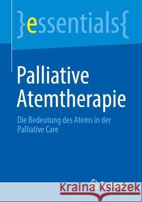 Palliative Atemtherapie: Die Bedeutung des Atems in der Palliative Care Sabine Hoherz 9783662671115 Springer