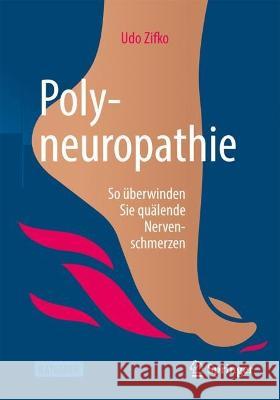 Polyneuropathie: So ?berwinden Sie Qu?lende Nervenschmerzen Udo Zifko 9783662671436 Springer