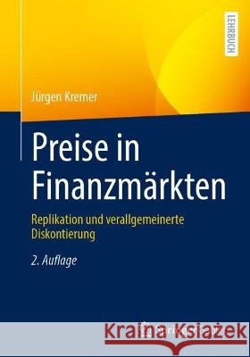 Preise in Finanzm?rkten: Replikation Und Verallgemeinerte Diskontierung J?rgen Kremer 9783662671474 Springer Gabler