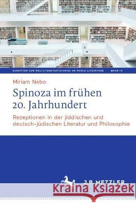 Spinoza im frühen 20. Jahrhundert: Rezeptionen in der jiddischen und deutsch-jüdischen Literatur und Philosophie Miriam Nebo 9783662671597 J.B. Metzler