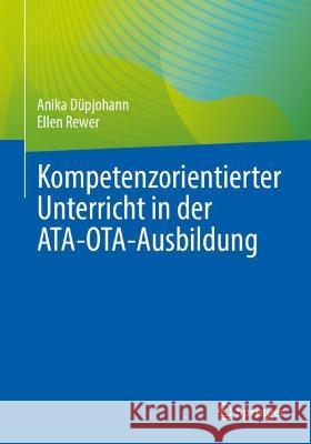 Kompetenzorientierter Unterricht in Der Ata-Ota-Ausbildung Anika D?pjohann Ellen Rewer 9783662671634 Springer