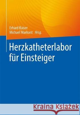 Herzkatheterlabor F?r Einsteiger Erhard Kaiser Michael Markant 9783662671672 Springer