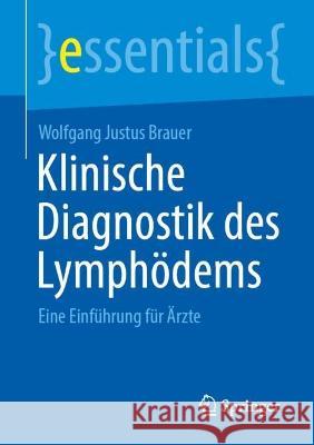 Klinische Diagnostik des Lymphödems: Eine Einführung für Ärzte Wolfgang Justus Brauer 9783662671696 Springer