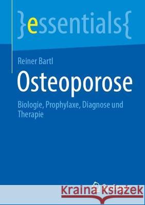 Osteoporose: Biologie, Prophylaxe, Diagnose und Therapie Reiner Bartl 9783662672105 Springer