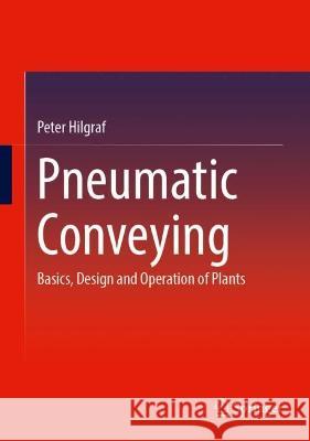 Pneumatic Conveying: Basics, Design and Operation of Plants Peter Hilgraf 9783662672228 Springer