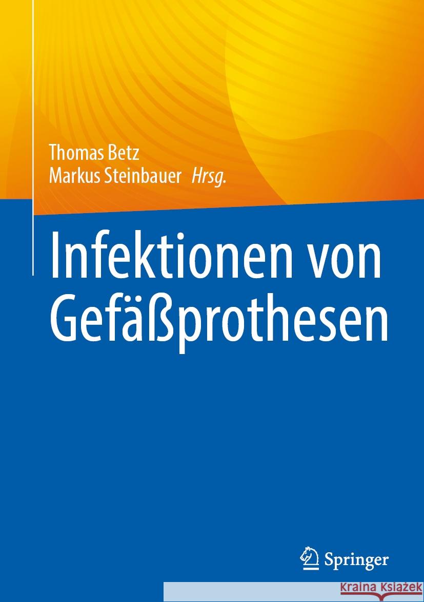 Infektionen Von Gef??prothesen Thomas Betz Markus Steinbauer 9783662672327