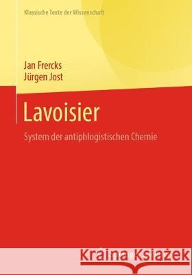 Lavoisier: System der antiphlogistischen Chemie Jan Frercks J?rgen Jost Friedrich Steinle 9783662672563 Springer Spektrum