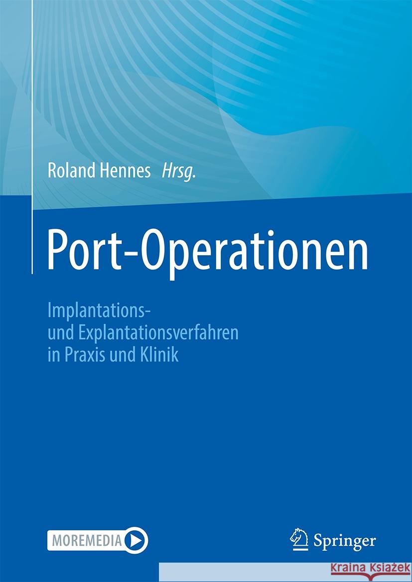 Port-Operationen: Implantations- Und Explantationsverfahren in Praxis Und Klinik Roland Hennes 9783662672709 Springer