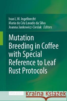 Mutation Breeding in Coffee with Special Reference to Leaf Rust Protocols Ivan L. W. Ingelbrecht Maria D Joanna Jankowicz-Cieslak 9783662672754