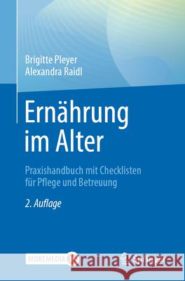 Ern?hrung Im Alter: Praxishandbuch Mit Checklisten F?r Pflege Und Betreuung Brigitte Pleyer Alexandra Raidl 9783662672907