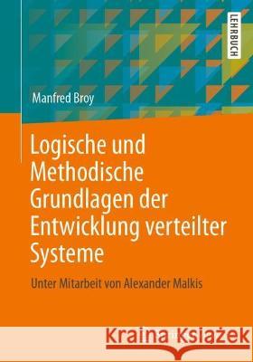 Logische und Methodische Grundlagen der Entwicklung verteilter Systeme Broy, Manfred 9783662673164