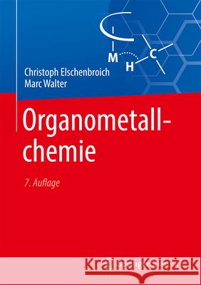 Organometallchemie Christoph Elschenbroich Marc Walter 9783662673362 Springer Spektrum