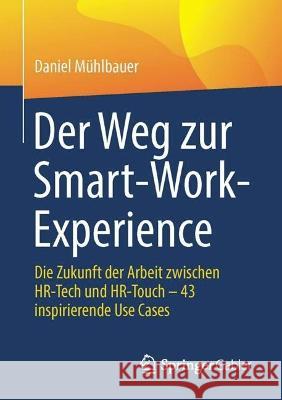 Der Weg zur Smart-Work-Experience Mühlbauer, Daniel 9783662673409 Springer Gabler