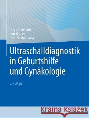 Ultraschalldiagnostik in Geburtshilfe Und Gyn?kologie Ulrich Gembruch Kurt Hecher Horst Steiner 9783662673720
