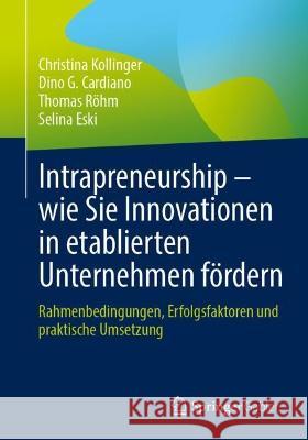 Intrapreneurship - wie Sie Innovationen in etablierten Unternehmen fördern Kollinger, Christina, Cardiano, Dino G., Röhm, Thomas 9783662673768