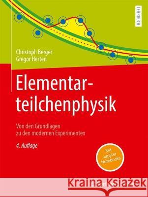 Elementarteilchenphysik: Von Den Grundlagen Zu Den Modernen Experimenten Christoph Berger Gregor Herten 9783662673867