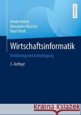 Wirtschaftsinformatik: Einf?hrung Und Grundlegung Armin Heinzl Alexander M?dche Ren? Riedl 9783662673911