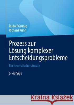 Prozess zur Lösung komplexer Entscheidungsprobleme Grünig, Rudolf, Kühn, Richard 9783662674109 Springer Berlin Heidelberg