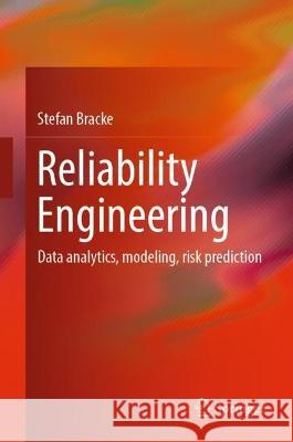 Reliability Engineering: Data Analytics, Modeling, Risk Prediction Stefan Bracke 9783662674451 Springer