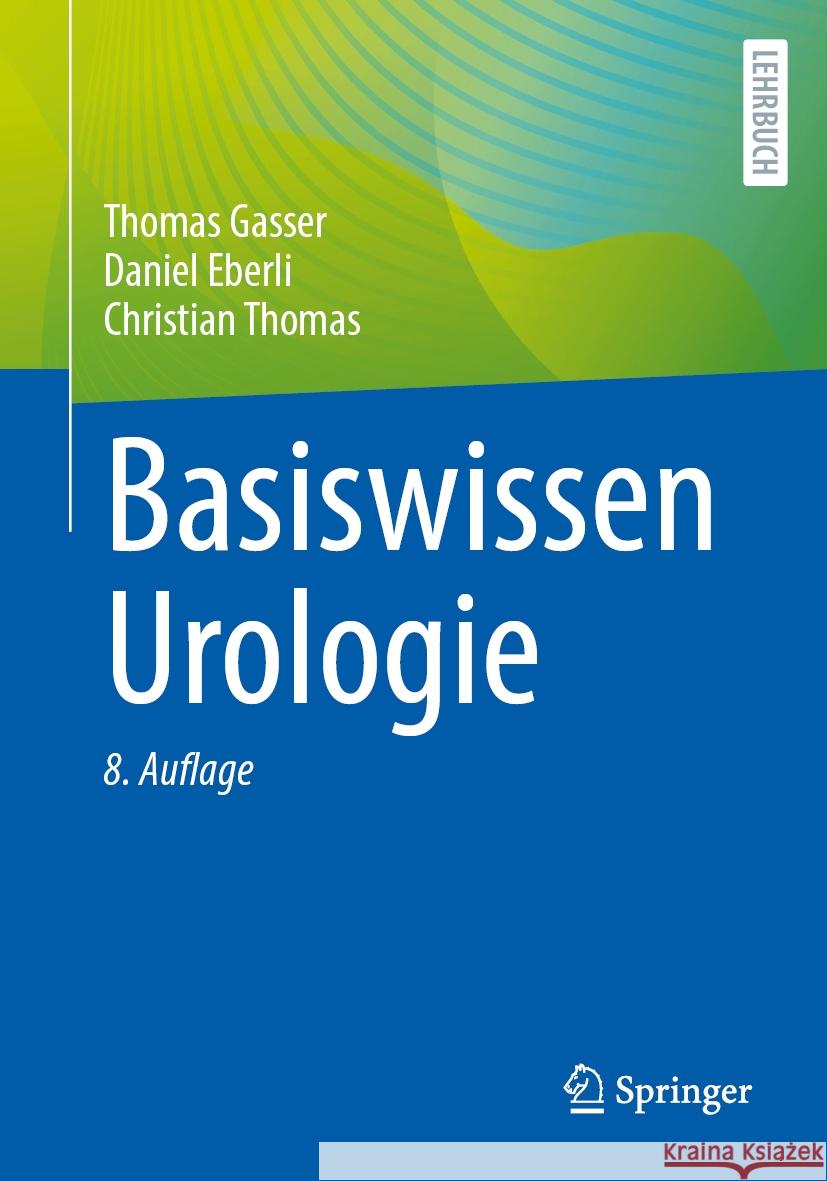 Basiswissen Urologie Thomas Gasser Daniel Eberli Christian Thomas 9783662674499