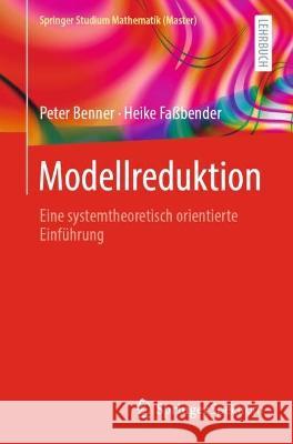 Modellreduktion: Eine Systemtheoretisch Orientierte Einf?hrung Peter Benner Heike Fa?bender 9783662674925