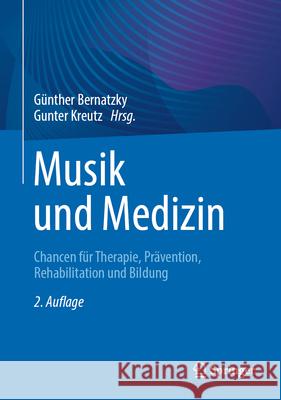 Musik Und Medizin: Chancen F?r Therapie, Pr?vention, Rehabilitation Und Bildung G?nther Bernatzky Gunter Kreutz 9783662675052