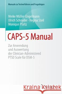 Caps-5 Manual: Zur Anwendung Und Auswertung Der Clinician-Administered Ptsd Scale F?r Dsm-5 Meike M?ller-Engelmann Ulrich Schnyder Regina Steil 9783662675151