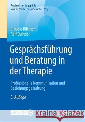 Gespr?chsf?hrung Und Beratung in Der Therapie: Professionelle Kommunikation Und Beziehungsgestaltung Claudia B?ttner Ralf Quindel 9783662675212 Springer