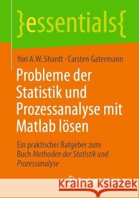 Probleme der Statistik und Prozessanalyse mit Matlab lösen Yuri A.W. Shardt, Carsten Gatermann 9783662675359 Springer Berlin Heidelberg