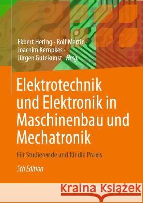 Elektrotechnik Und Elektronik in Maschinenbau Und Mechatronik: F?r Studierende Und F?r Die Praxis Ekbert Hering Rolf Martin Joachim Kempkes 9783662675373 Springer Vieweg