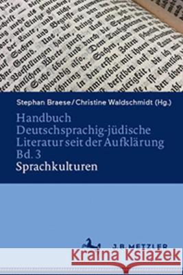 Handbuch Deutschsprachig-J?dische Literatur Seit Der Aufkl?rung Bd. 3: Sprachkulturen Stephan Braese Christine Waldschmidt 9783662675625 J.B. Metzler