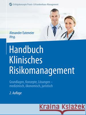 Handbuch Klinisches Risikomanagement: Grundlagen, Konzepte, L?sungen - Medizinisch, ?konomisch, Juristisch Alexander Euteneier 9783662675649 Springer