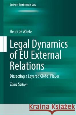 Legal Dynamics of EU External Relations Henri de Waele 9783662675922