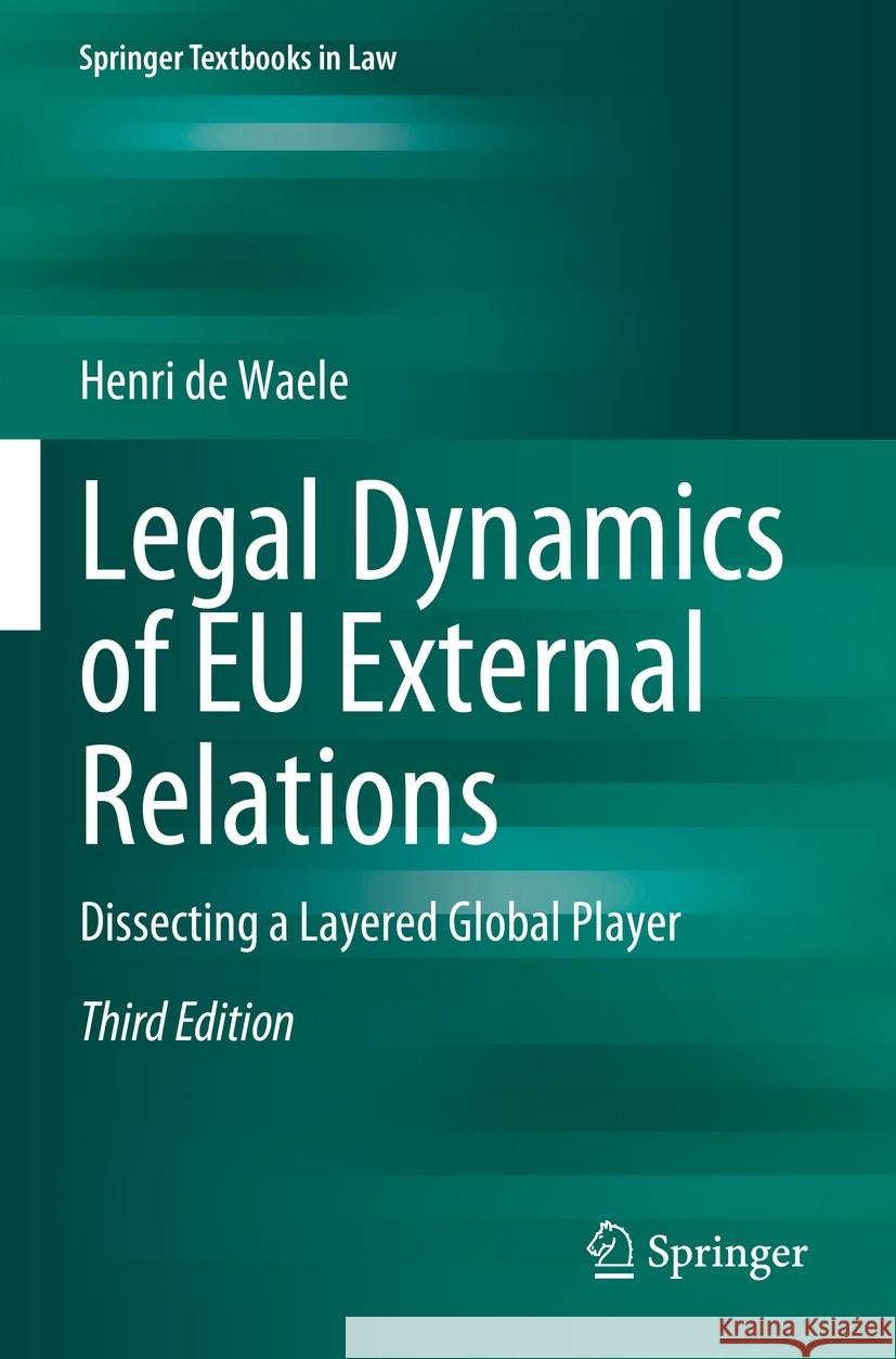 Legal Dynamics of EU External Relations: Dissecting a Layered Global Player Henri D 9783662675953 Springer