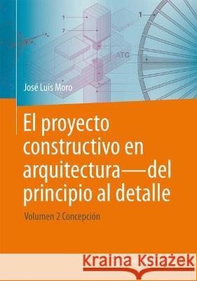 El proyecto constructivo en arquitectura—del principio al detalle José Luis Moro 9783662676073 Springer Berlin Heidelberg