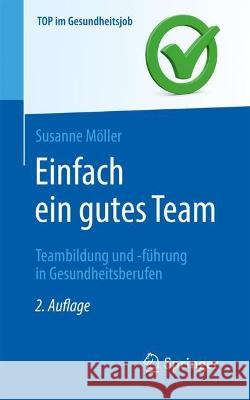 Einfach ein gutes Team - Teambildung und -führung in Gesundheitsberufen Susanne Möller 9783662676134 Springer Berlin Heidelberg