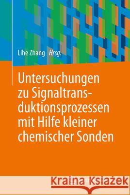 Untersuchungen Zu Signaltransduktionsprozessen Mit Hilfe Kleiner Chemischer Sonden Lihe Zhang 9783662676264 Springer Vieweg