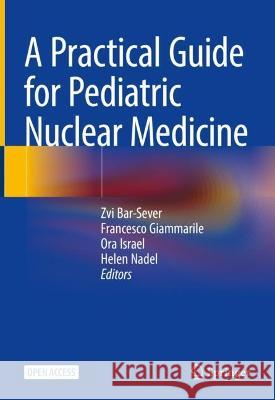 A Practical Guide for Pediatric Nuclear Medicine  9783662676301 Springer Berlin Heidelberg