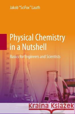 Physical Chemistry in a Nutshell Jakob SciFox Lauth 9783662676363