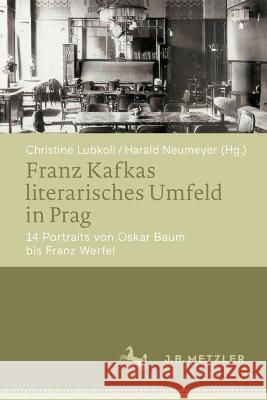 Franz Kafkas Literarisches Umfeld in Prag: 14 Portraits Von Oskar Baum Bis Franz Werfel Christine Lubkoll Harald Neumeyer 9783662676394 J.B. Metzler